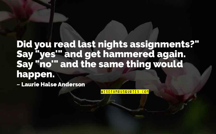 Many Assignments Quotes By Laurie Halse Anderson: Did you read last nights assignments?" Say "yes'"