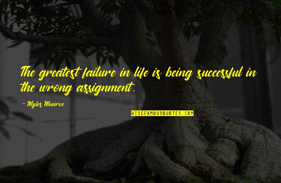 Many Assignments Quotes By Myles Munroe: The greatest failure in life is being successful