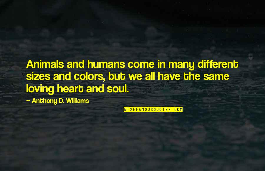 Many Colors Quotes By Anthony D. Williams: Animals and humans come in many different sizes