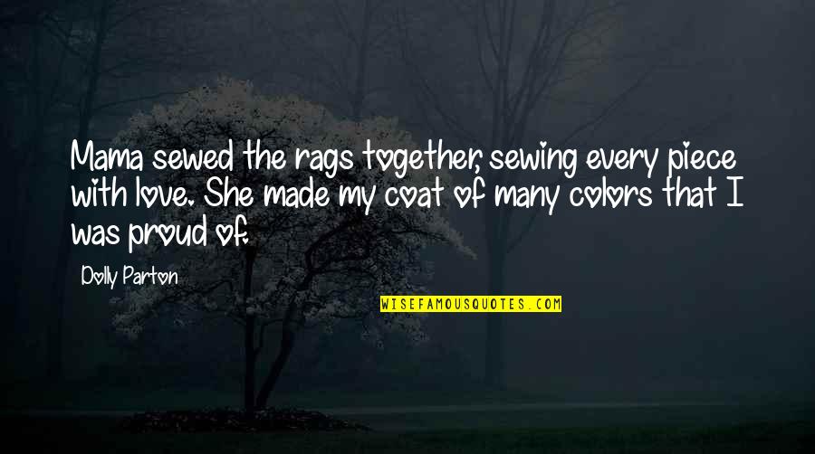 Many Colors Quotes By Dolly Parton: Mama sewed the rags together, sewing every piece