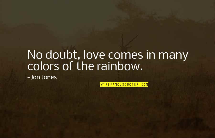 Many Colors Quotes By Jon Jones: No doubt, love comes in many colors of