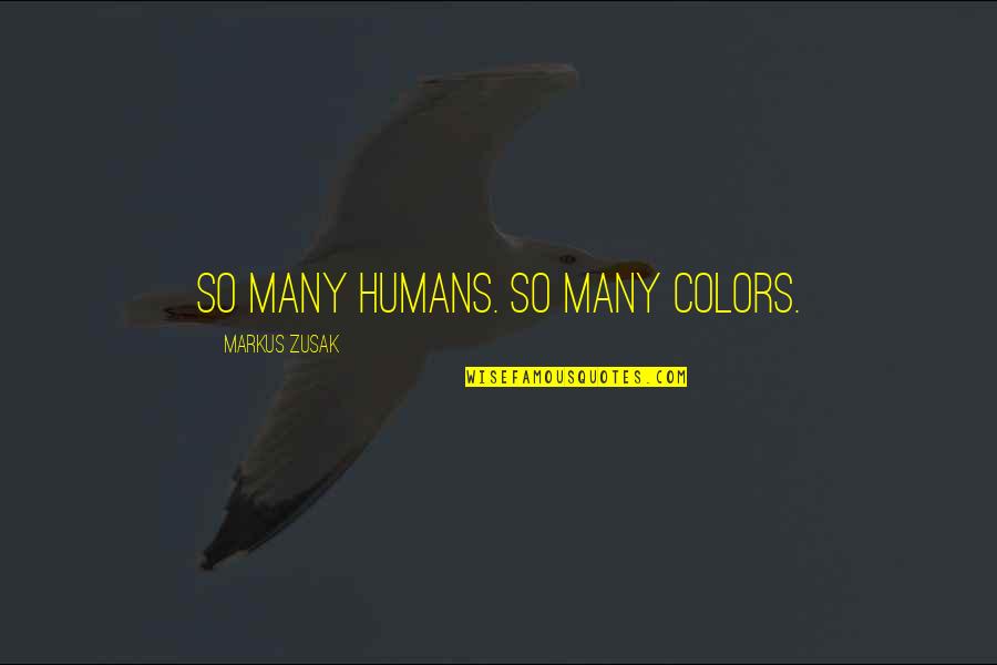 Many Colors Quotes By Markus Zusak: So many humans. So many colors.