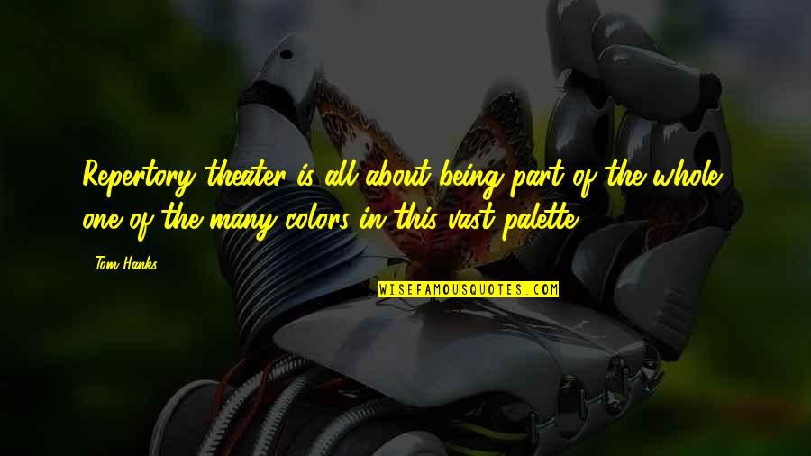 Many Colors Quotes By Tom Hanks: Repertory theater is all about being part of