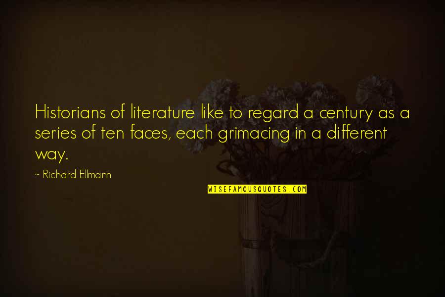 Many Different Faces Quotes By Richard Ellmann: Historians of literature like to regard a century