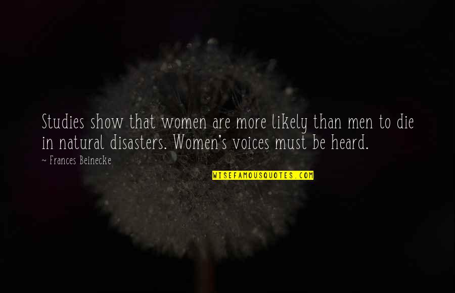 Many Disasters Quotes By Frances Beinecke: Studies show that women are more likely than