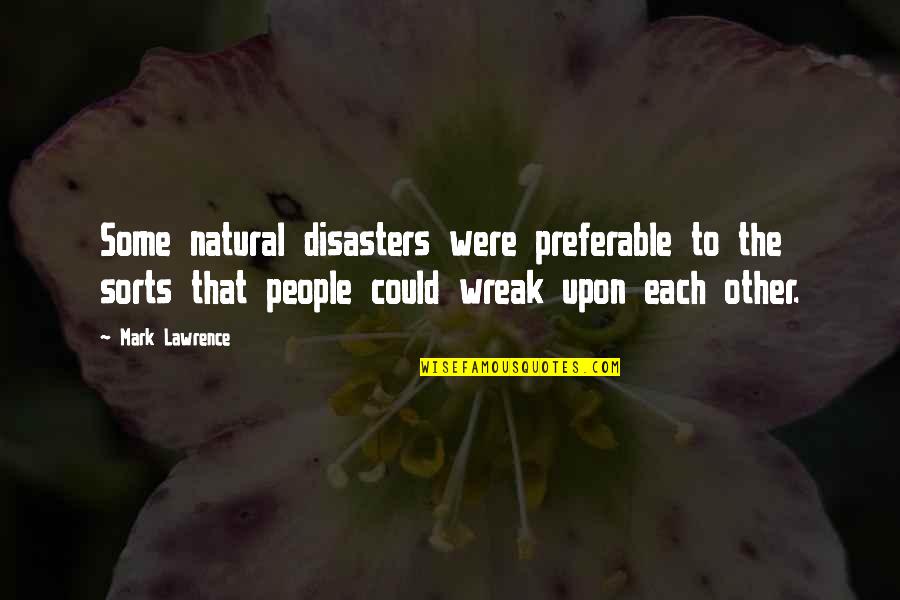 Many Disasters Quotes By Mark Lawrence: Some natural disasters were preferable to the sorts