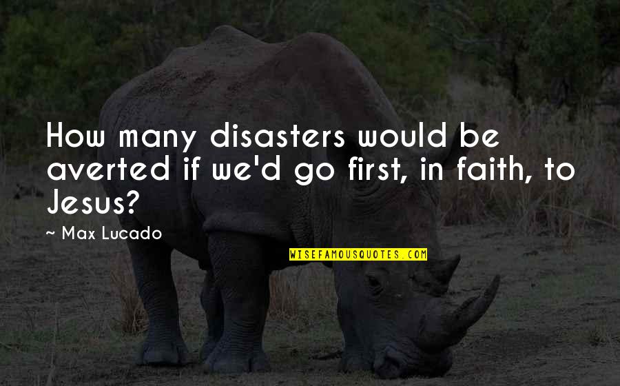 Many Disasters Quotes By Max Lucado: How many disasters would be averted if we'd