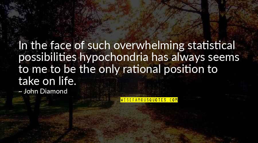 Many Faces Of Life Quotes By John Diamond: In the face of such overwhelming statistical possibilities