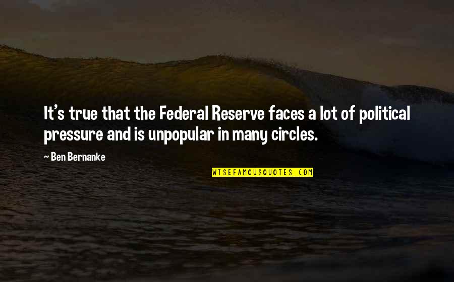 Many Faces Quotes By Ben Bernanke: It's true that the Federal Reserve faces a