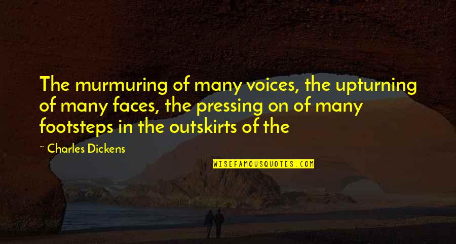 Many Faces Quotes By Charles Dickens: The murmuring of many voices, the upturning of