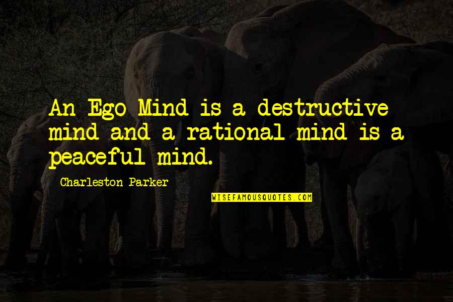 Many Faces Quotes By Charleston Parker: An Ego Mind is a destructive mind and