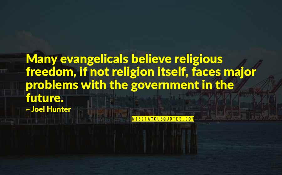 Many Faces Quotes By Joel Hunter: Many evangelicals believe religious freedom, if not religion