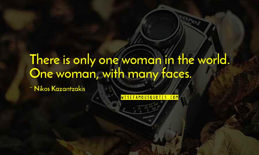 Many Faces Quotes By Nikos Kazantzakis: There is only one woman in the world.