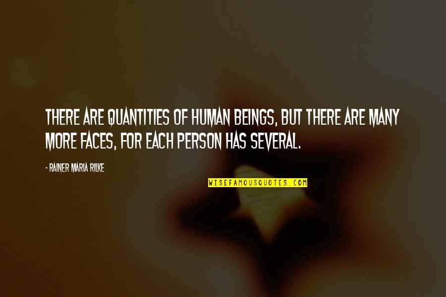 Many Faces Quotes By Rainer Maria Rilke: There are quantities of human beings, but there