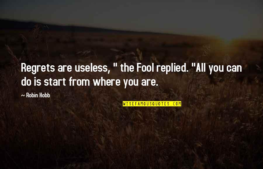 Many Festivals One Name Quotes By Robin Hobb: Regrets are useless, " the Fool replied. "All