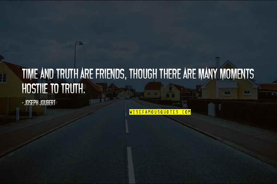 Many Friends Quotes By Joseph Joubert: TIME and truth are friends, though there are