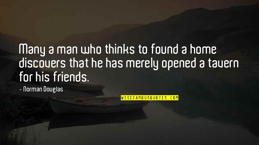 Many Friends Quotes By Norman Douglas: Many a man who thinks to found a