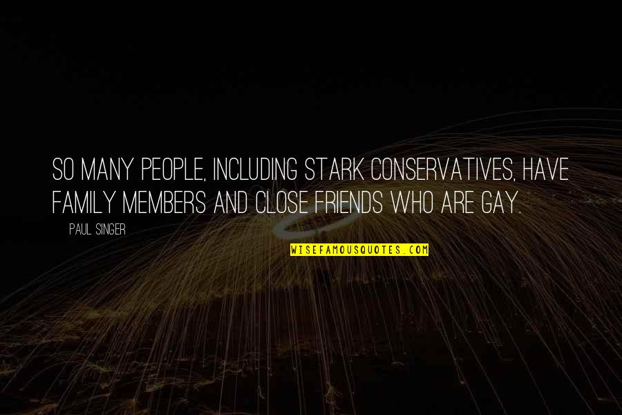 Many Friends Quotes By Paul Singer: So many people, including stark conservatives, have family