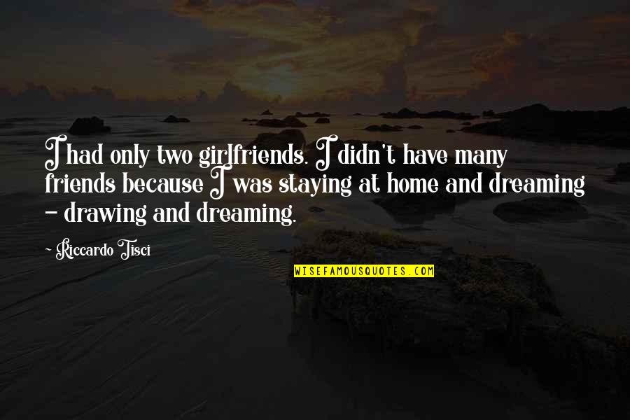 Many Friends Quotes By Riccardo Tisci: I had only two girlfriends. I didn't have