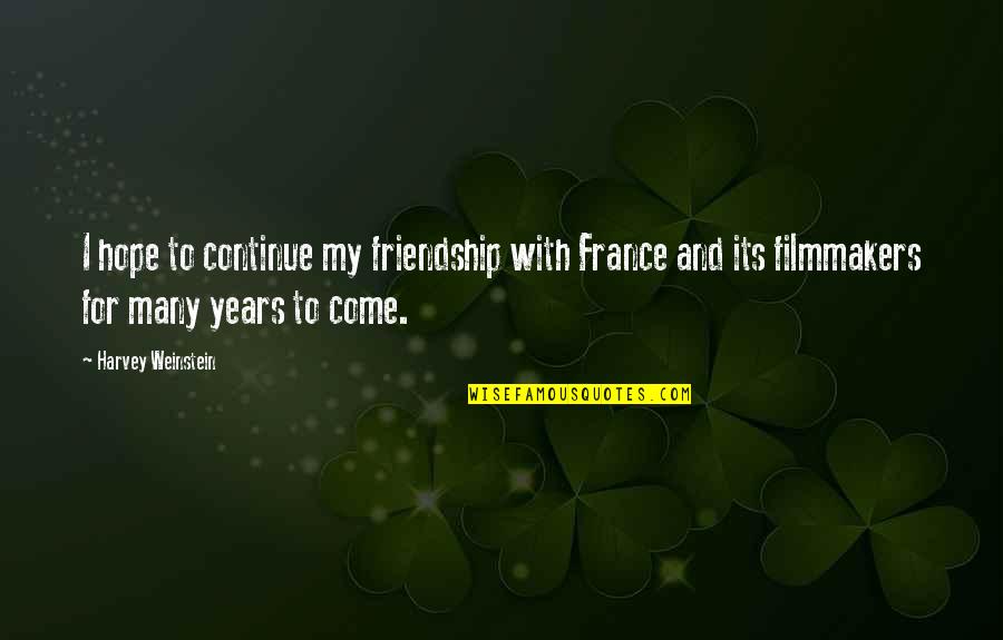 Many Friendship Quotes By Harvey Weinstein: I hope to continue my friendship with France
