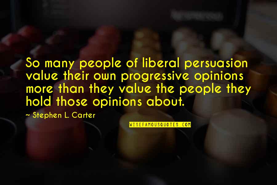 Many Friendship Quotes By Stephen L. Carter: So many people of liberal persuasion value their