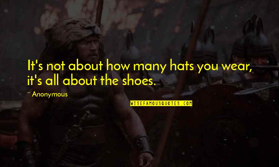 Many Hats Quotes By Anonymous: It's not about how many hats you wear,