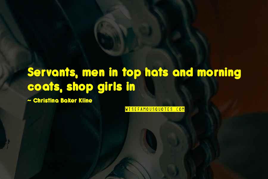 Many Hats Quotes By Christina Baker Kline: Servants, men in top hats and morning coats,