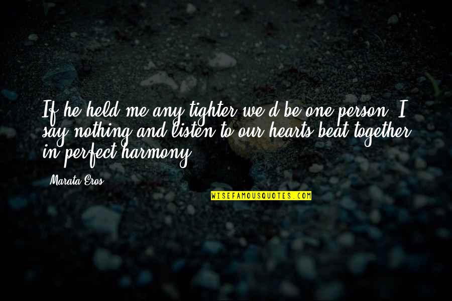 Many Hearts One Beat Quotes By Marata Eros: If he held me any tighter we'd be Many Hearts One Beat Quotes By Marata Eros: If he held me any tighter we'd be