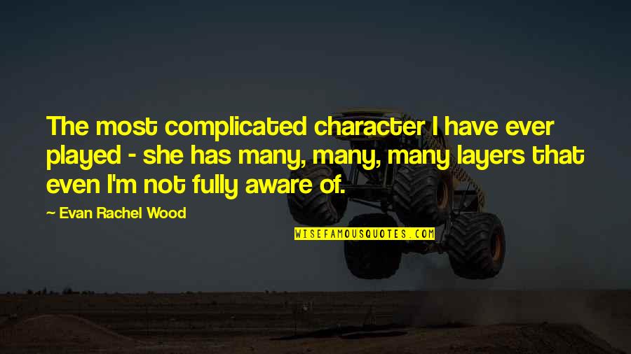 Many Layers Quotes By Evan Rachel Wood: The most complicated character I have ever played