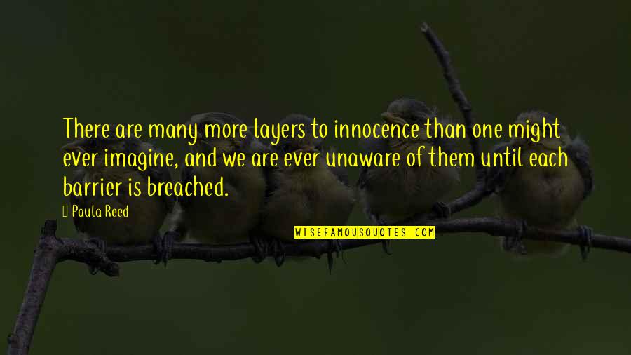 Many Layers Quotes By Paula Reed: There are many more layers to innocence than