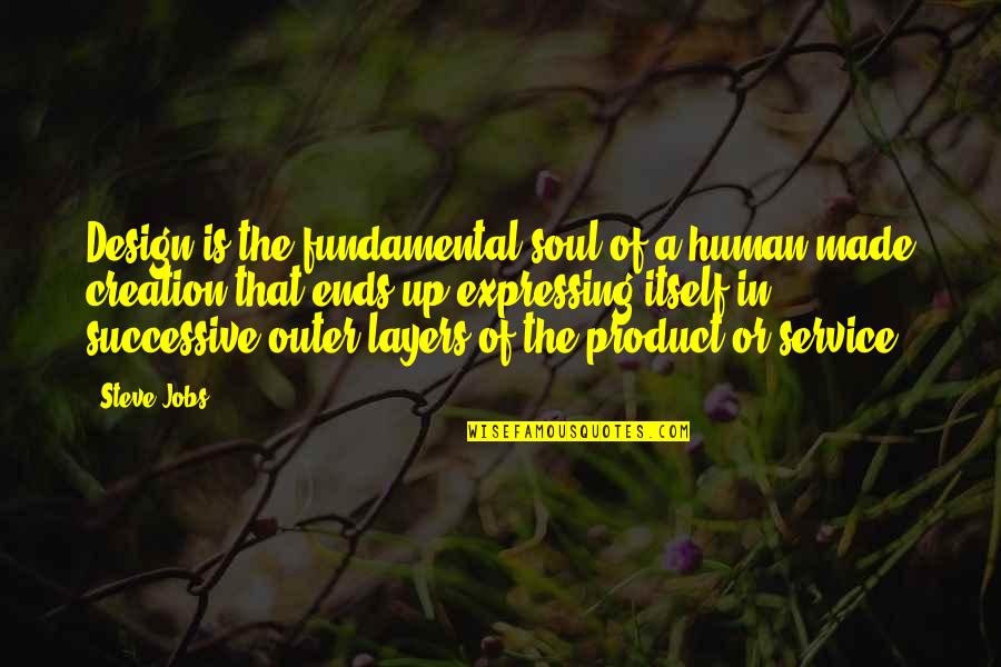 Many Layers Quotes By Steve Jobs: Design is the fundamental soul of a human-made