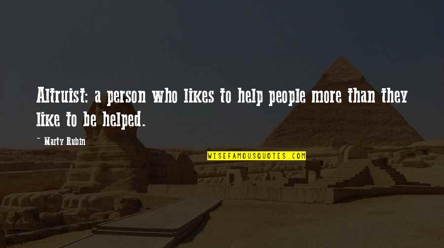 Many Likes Quotes By Marty Rubin: Altruist: a person who likes to help people