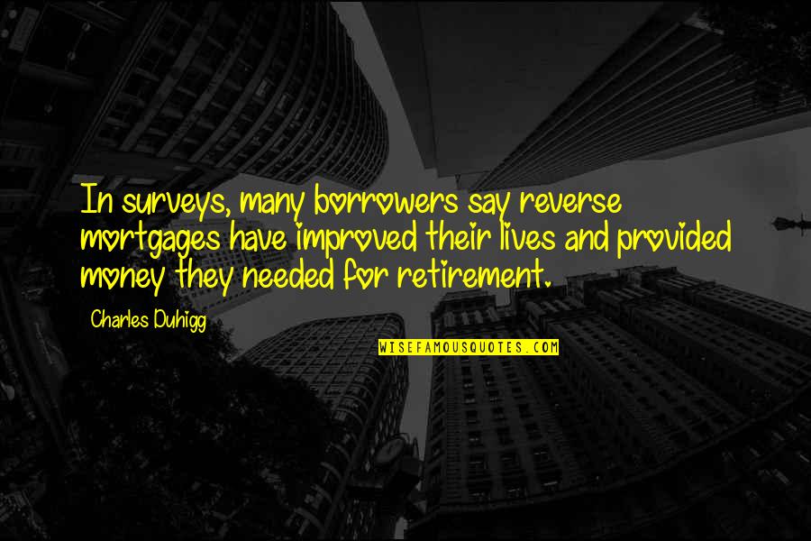 Many Lives Quotes By Charles Duhigg: In surveys, many borrowers say reverse mortgages have