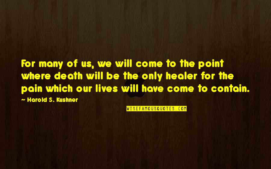Many Lives Quotes By Harold S. Kushner: For many of us, we will come to