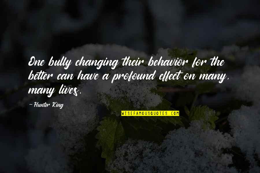 Many Lives Quotes By Hunter King: One bully changing their behavior for the better