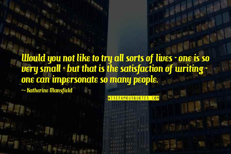 Many Lives Quotes By Katherine Mansfield: Would you not like to try all sorts