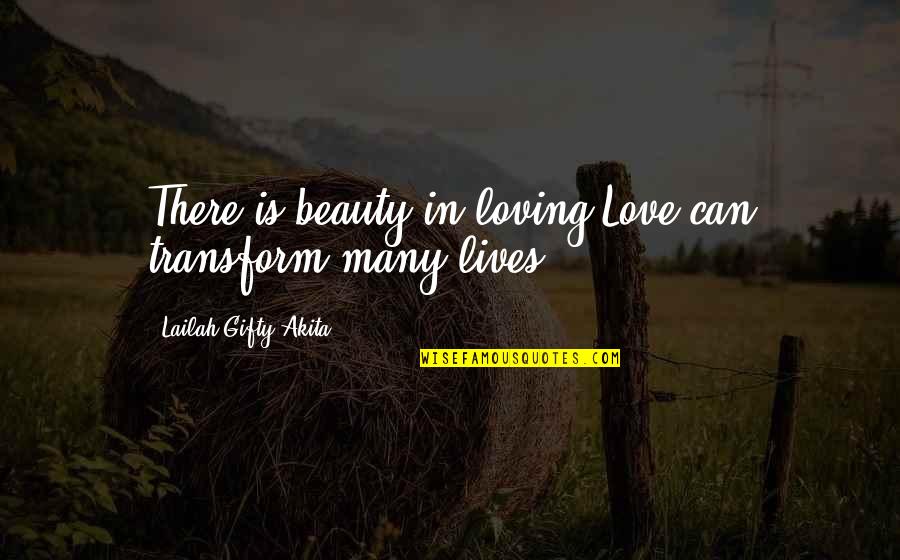 Many Lives Quotes By Lailah Gifty Akita: There is beauty in loving.Love can transform many