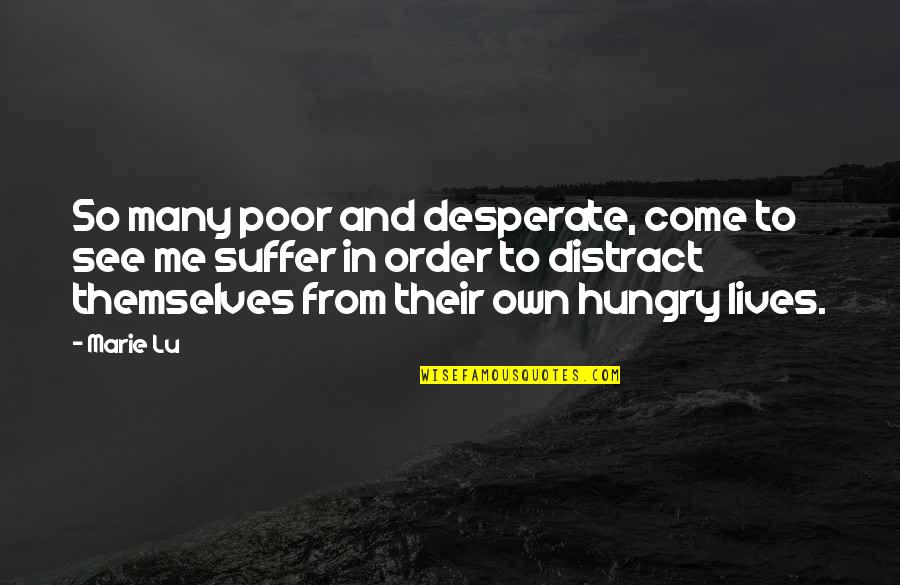 Many Lives Quotes By Marie Lu: So many poor and desperate, come to see