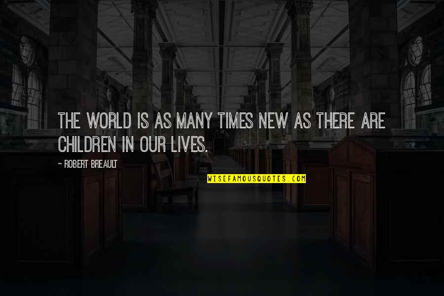 Many Lives Quotes By Robert Breault: The world is as many times new as