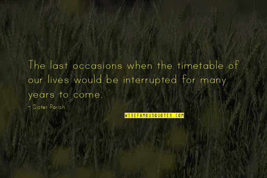 Many Lives Quotes By Sister Parish: The last occasions when the timetable of our