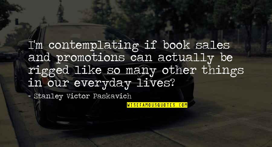 Many Lives Quotes By Stanley Victor Paskavich: I'm contemplating if book sales and promotions can