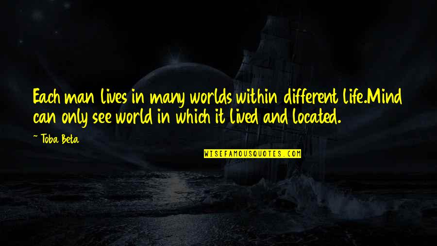 Many Lives Quotes By Toba Beta: Each man lives in many worlds within different