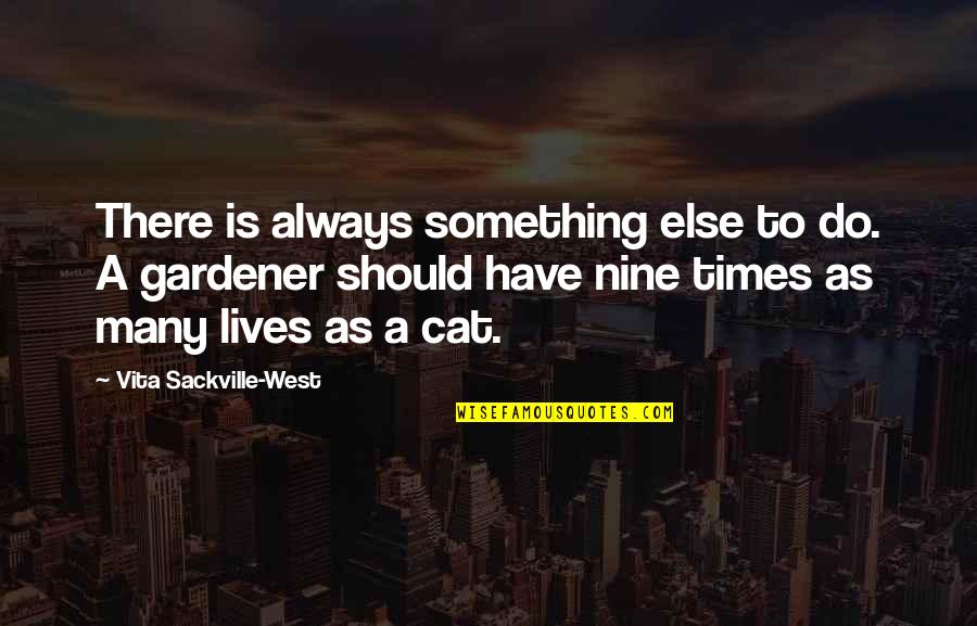 Many Lives Quotes By Vita Sackville-West: There is always something else to do. A