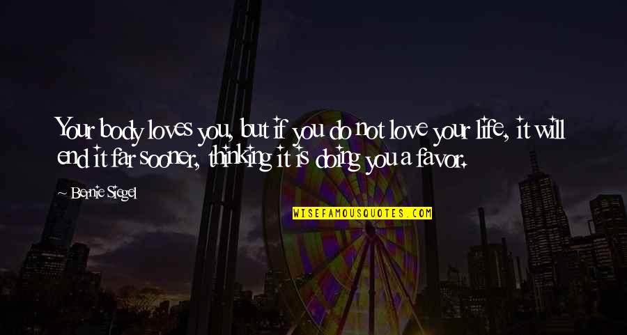 Many Loves Quotes By Bernie Siegel: Your body loves you, but if you do Many Loves Quotes By Bernie Siegel: Your body loves you, but if you do