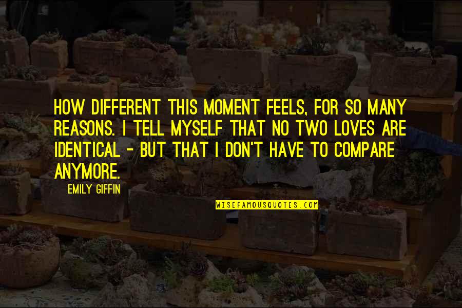 Many Loves Quotes By Emily Giffin: How different this moment feels, for so many Many Loves Quotes By Emily Giffin: How different this moment feels, for so many
