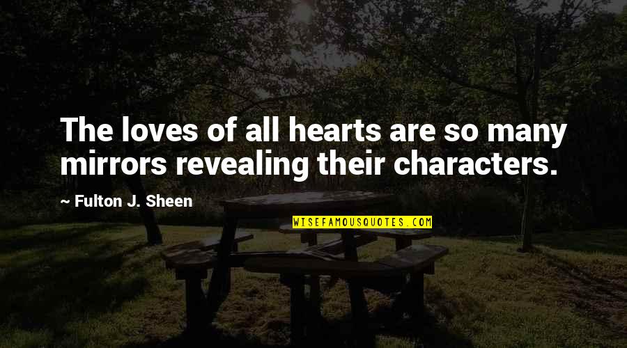 Many Loves Quotes By Fulton J. Sheen: The loves of all hearts are so many Many Loves Quotes By Fulton J. Sheen: The loves of all hearts are so many