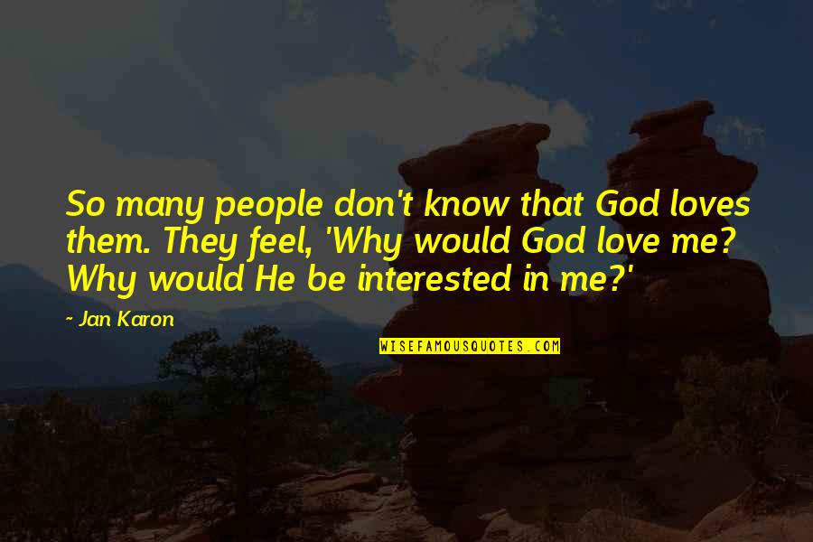 Many Loves Quotes By Jan Karon: So many people don't know that God loves Many Loves Quotes By Jan Karon: So many people don't know that God loves
