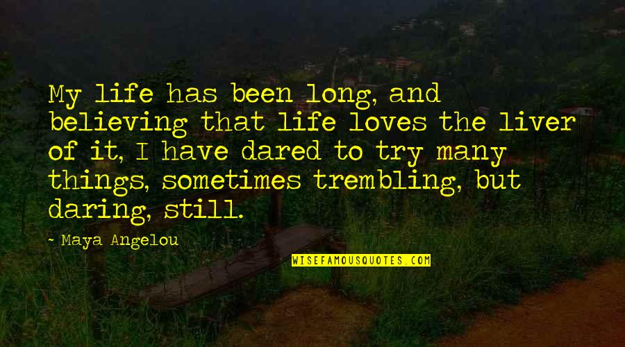 Many Loves Quotes By Maya Angelou: My life has been long, and believing that Many Loves Quotes By Maya Angelou: My life has been long, and believing that