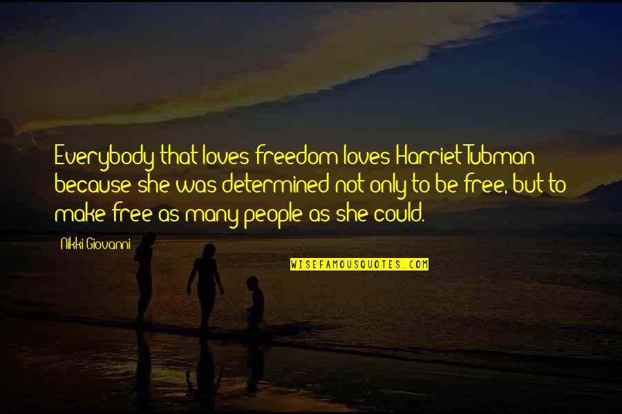 Many Loves Quotes By Nikki Giovanni: Everybody that loves freedom loves Harriet Tubman because Many Loves Quotes By Nikki Giovanni: Everybody that loves freedom loves Harriet Tubman because