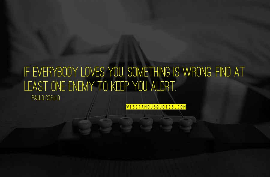 Many Loves Quotes By Paulo Coelho: If everybody loves you, something is wrong. Find Many Loves Quotes By Paulo Coelho: If everybody loves you, something is wrong. Find